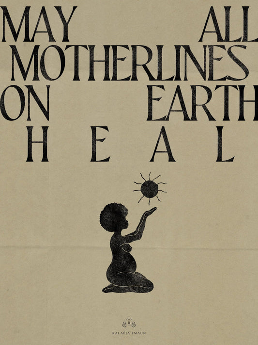 ‘MAY ALL MOTHERLINES ON EARTH HEAL’ FINE ART PRINT